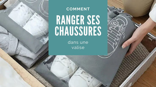 Comment ranger ses chaussures dans une valise (sans salir le reste) ?