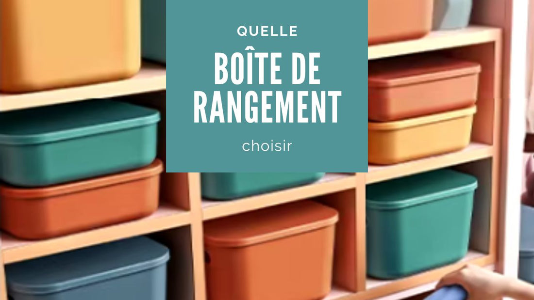 Quelle boîte de rangement choisir